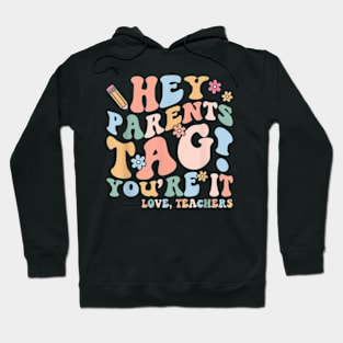 Hey Parents Tag You'Re It Love Teachers Last Day Of School Hoodie